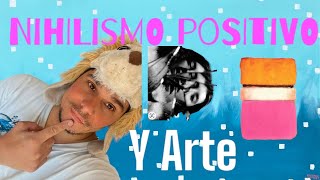 Te explico EL SENTIDO DE LA VIDA Arte y filosofía barata Hoy NIHILISMO POSITIVO [upl. by Cristina]