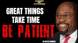 GREAT THINGS TAKE TIME BE PATIENT  Dr Myles Munroe Motivation Speech [upl. by Leahsim194]