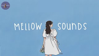 Playlist mellow sounds 🌼 soft and chill melodies to vibe to by yourself [upl. by Ecinaej]