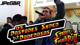 OS PASTORES SUPER PODEROSOS  STREET FIGHTER [upl. by Enaywd154]