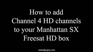 How to Add Channel 4 HD to a Manhattan SX Freesat HD box when 104 is HD with quotno signalquot message [upl. by Annasor412]