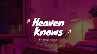 Heaven Knows Lyrics  By  Orange amp Lemons [upl. by Jaquelin]