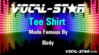 Birdy  Tee Shirt Karaoke Version with Lyrics HD VocalStar Karaoke [upl. by Ees124]