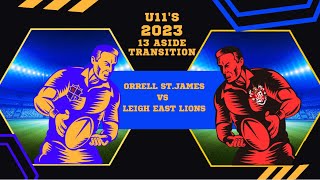 GAME 16  Orrell St James Vs Leigh East Lions U11s 2023  13 aside Transition [upl. by Arvy724]