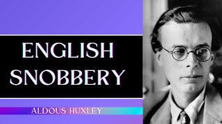 English Snobbery  Aldous Huxley [upl. by Anaibaf]