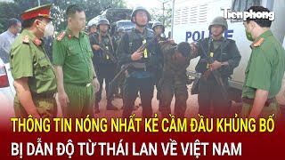 Bản tin thời sựThông tin nóng nhất về kẻ cầm đầu vụ khủng bố ở Đắk Lắk sắp bị dẫn độ về Việt Nam [upl. by Denman]