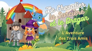 Le Chevalier la Sorcière et le Dragon ⎮ LAventure des Trois Amis ⎮ Histoire pour Enfant [upl. by Alyahs466]