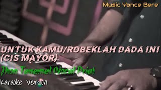 KaraokeUNTUK KAMU Robeklah Dada IniJhon TanamalVocal Pria [upl. by Noirret]