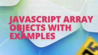 HOW TO USE ARRAY OBJECTS IN JAVASCRIPT WITH EXAMPLES [upl. by Ivory396]