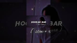 HOOKAH BAR SONG slowed reverb [upl. by Serafina]