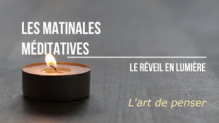 Les Matinales Méditatives  Lart de penser [upl. by Palecek]