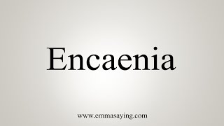 How To Say Encaenia [upl. by Spenser29]