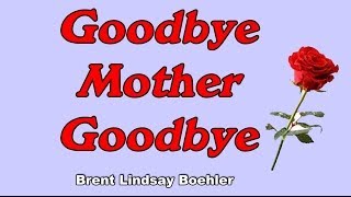 quotGoodbye Mother Goodbyequot Brent Lindsay Boehler tribute song to my mom [upl. by Loris]