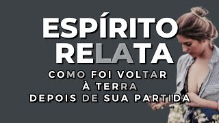 ESPÍRITO RELATA COMO FOI VOLTAR À TERRA DEPOIS DE SUA PARTIDA [upl. by Gisella]