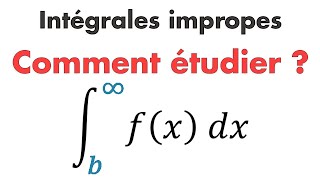 COMMENT ÉTUDIER UNE INTÉGRALE IMPROPRE  INTÉGRALE GÉNÉRALISÉE [upl. by Tammara]