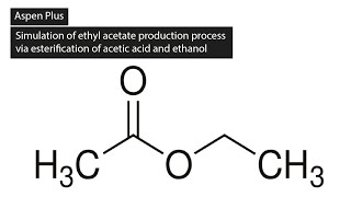 Aspen Plus ethyl acetate production process via esterification of acetic acid and ethanol [upl. by Hussein]