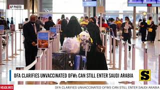 DFA clarifies no travel ban on unvaccinated OFW in Saudi Arabia [upl. by Elehcim146]