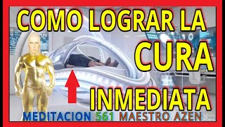 MEDITACION 561✅ COMO LOGRAR LA CURA INMEDIATA🚨👀👀🚨❗❤️ MAESTRO AZEN [upl. by Greeley952]