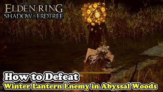 How to Defeat Winter Lantern Enemy in Abyssal Woods Elden Ring Shadow of the Erdtree DLC [upl. by Reagen208]