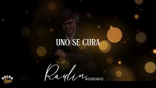 Uno Se Cura  Raulin Rosendo  LETRA [upl. by Willet]