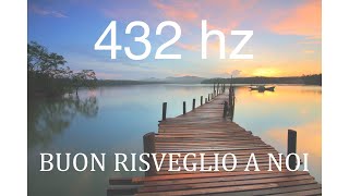 Buon Risveglio a Noi  Musica rilassante 432 HZ  Frequenza dellequilibrio emozionale [upl. by Franckot]