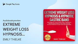 EXTREME WEIGHT LOSS HYPNOSIS amp HYPNOTIC GASTRIC… by EMILY THIELKE · Audiobook preview [upl. by Eshman]