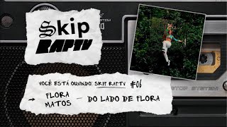 Do Lado de Flora  Skip RAPTV 06 [upl. by Terra]