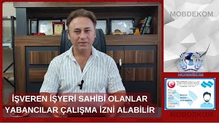 İşyeri sahibi olanlar yabancılar çalışma izni alabilir [upl. by Ailefo638]