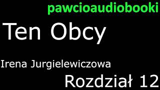 Ten Obcy Rozdział 12 Audiobook za darmo Irena Jurgielewiczowa [upl. by Nerradal]