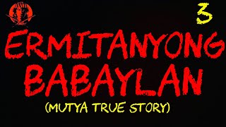 ERMITANYONG BABAYLAN 3 MUTYA TRUE STORY [upl. by Atsylac446]