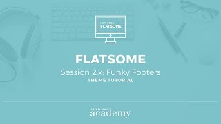 Flatsome Theme Tutorial  Session 2x Funky Footers [upl. by Nylitsirk351]