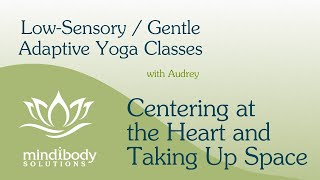 Centering at the Heart and Taking Up Space  Low Sensory Class with Audrey  36 Minutes [upl. by Dedric855]