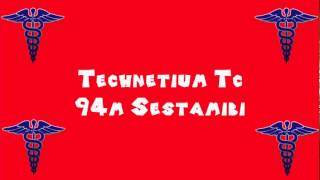 Pronounce Medical Words ― Technetium Tc 94m Sestamibi [upl. by Navetse]