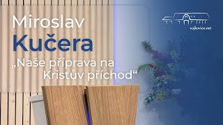 Kázání  Miroslav Kučera  quotNaše příprava na Kristův příchodquot 3 8 2024 [upl. by Pitt]