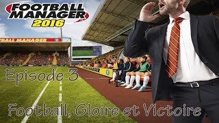 Football Gloire et Victoire  Football Manager 2016  Episode 3 [upl. by Renick]