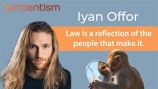 quotLaw is a reflection of the people that make itquot  Iyan Offor  Sentientism Ep 174 [upl. by Nahtanoj304]