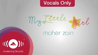 Maher Zain  My Little Girl  Vocals Only Lyrics [upl. by Aihpos]