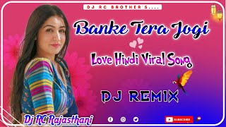 Banke Tera Jogi Dj Remix  Hindi Love Viral Song  4x4 Vibe Blaster MixSonu NighamDj RC Rajasthani [upl. by Chamberlin]