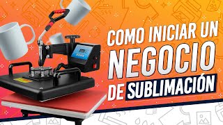 🤑 Como Iniciar un Negocio de Sublimación ⭐️ GUÍA COMPLETA [upl. by Ominorej]