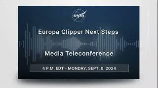 Europa Clipper Next Steps Sept 9 2024 [upl. by Ailuj]