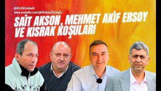 SAÄ°T AKSON MEHMET AKÄ°F ERSOY ve KISRAK KOÅžULARI  32BÃ–LÃœM SAKLIBAHÃ‡EDE ATÃ‡ILIK SOHBETLERÄ° [upl. by Catarina443]