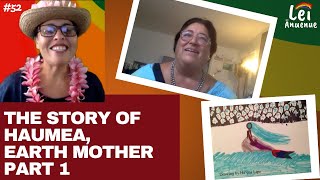 Lei Ānuenue Episode 52 The story of Haumea our Earth mother Pt 1 [upl. by Disario]