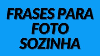 Frases Para Foto Sozinha  Melhores status para Whatsapp [upl. by Femmine]