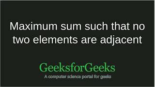 Maximum sum such that no two elements are adjacent  GeeksforGeeks [upl. by Walcott255]