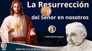 LA RESURRECCIÓN DEL SEÑOR EN NOSOTROS  P PABLO MARTIN SANGUIAO [upl. by Anwahsak]