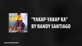 Randy Santiago  YakapYakap Ka [upl. by Nesaj735]