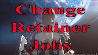 Final Fantasy XIV How To Change Retainer Jobs PS45 Or PC [upl. by Goodspeed]