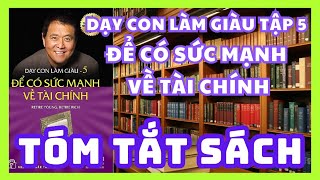 Tóm Tắt Sách Dạy Con Làm Giàu Tập 5  Để Có Sức Mạnh Về Tài Chính  Sách nói miễn phí [upl. by Eveam755]