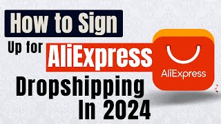 How to Sign Up for AliExpress Dropshipping In 2024 [upl. by Ianthe945]