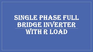 Single phase full bridge Inverter with R Load [upl. by Viafore]